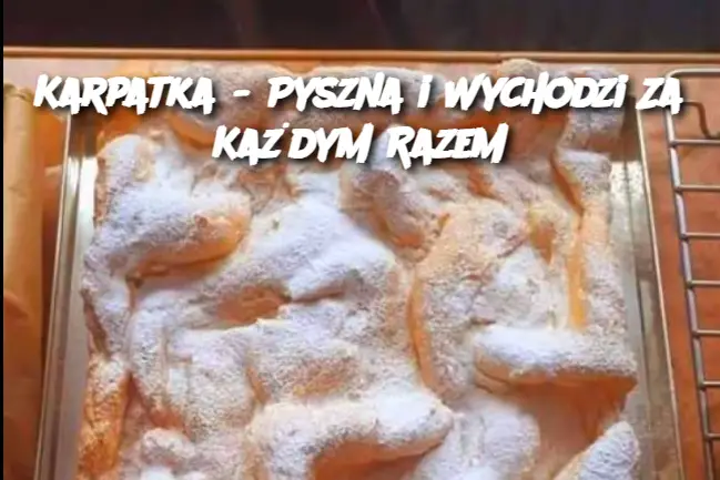 Karpatka - Pyszna i Wychodzi Za Każdym Razem