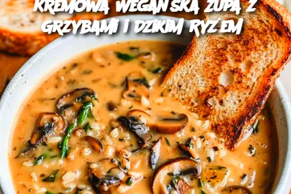 Kremowa Wegańska Zupa z Grzybami i Dzikim Ryżem