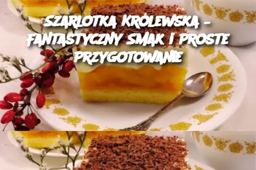 Szarlotka Królewska – Fantastyczny Smak i Proste Przygotowanie