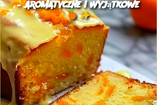 Pikantne Ciasto Pomarańczowe – Aromatyczne i Wyjątkowe