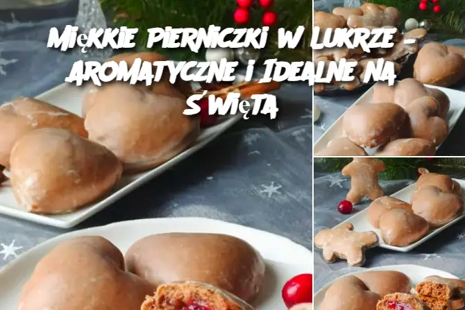 Miękkie Pierniczki w Lukrze – Aromatyczne i Idealne na Święta