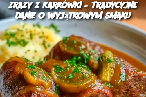 Zrazy z karkówki – tradycyjne danie o wyjątkowym smaku