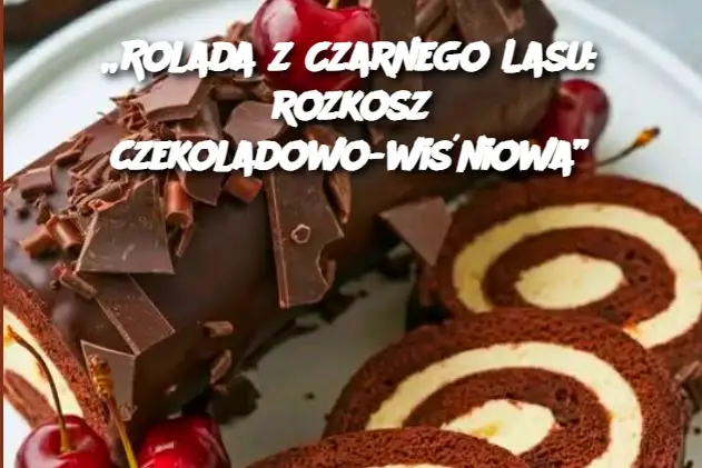 „Rolada z Czarnego Lasu: rozkosz czekoladowo-wiśniowa”