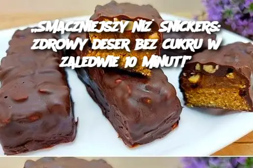 „Smaczniejszy niż Snickers: zdrowy deser bez cukru w ​​zaledwie 10 minut!”