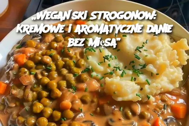 „Wegański Strogonow: Kremowe i aromatyczne danie bez mięsa”