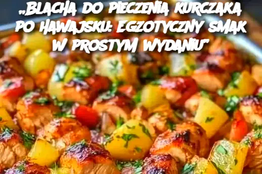 „Blacha do pieczenia kurczaka po hawajsku: Egzotyczny smak w prostym wydaniu”