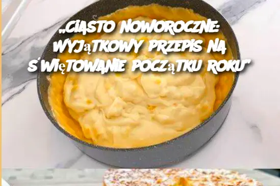 „Ciasto noworoczne: Wyjątkowy przepis na świętowanie początku roku”