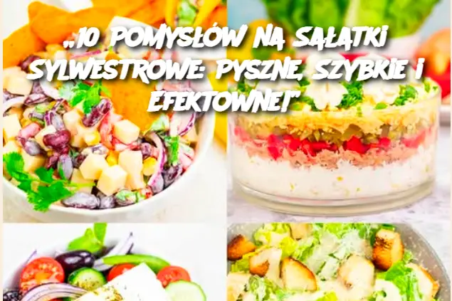 „10 Pomysłów na Sałatki Sylwestrowe: Pyszne, Szybkie i Efektowne!”