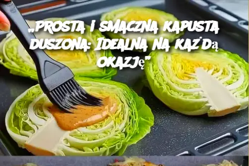 „Prosta i smaczna kapusta duszona: Idealna na każdą okazję”