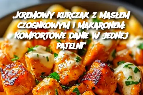 „Kremowy kurczak z masłem czosnkowym i makaronem: Komfortowe danie w jednej patelni”