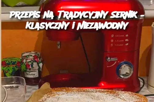 Przepis na Tradycyjny Sernik – Klasyczny i Niezawodny