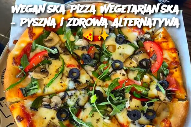 Wegańska Pizza Wegetariańska – Pyszna i Zdrowa Alternatywa