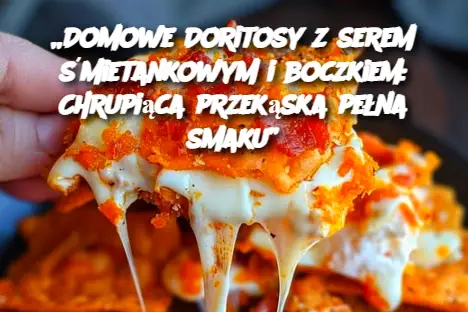 „Domowe Doritosy z serem śmietankowym i boczkiem: Chrupiąca przekąska pełna smaku”