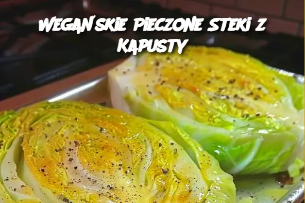 Wegańskie Pieczone Steki z Kapusty