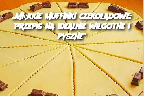 „Miękkie muffinki czekoladowe: Przepis na idealnie wilgotne i pyszne”