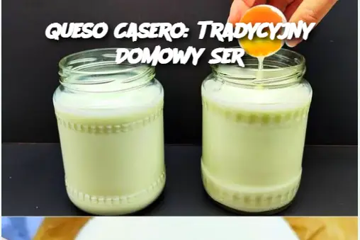 Queso Casero: Tradycyjny Domowy Ser