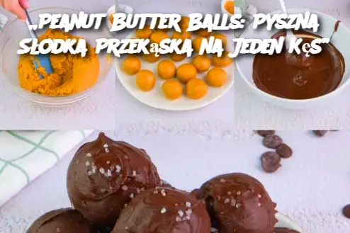 „Peanut Butter Balls: Pyszna Słodka Przekąska na Jeden Kęs”