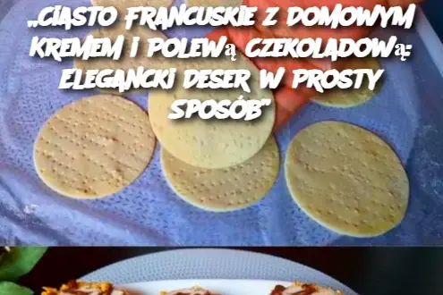 „Ciasto Francuskie z Domowym Kremem i Polewą Czekoladową: Elegancki Deser w Prosty Sposób”