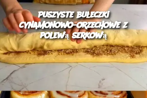 Puszyste bułeczki cynamonowo-orzechowe z polewą serkową