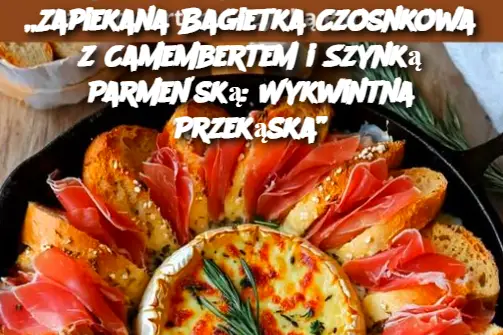 „Zapiekana Bagietka Czosnkowa z Camembertem i Szynką Parmeńską: Wykwintna Przekąska”