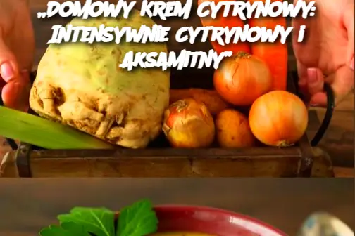 „Domowy Krem Cytrynowy: Intensywnie Cytrynowy i Aksamitny”