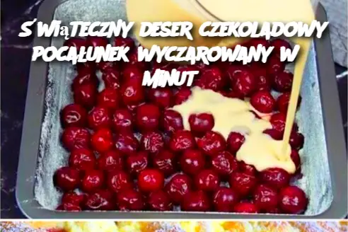 Świąteczny deser czekoladowy pocałunek wyczarowany w 5 minut