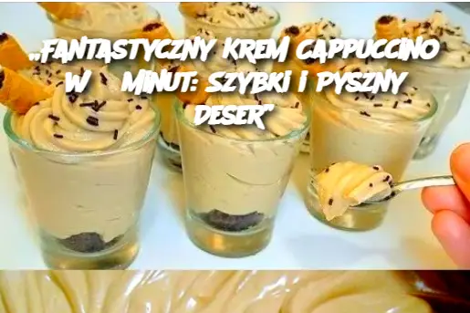 „Fantastyczny Krem Cappuccino w 5 Minut: Szybki i Pyszny Deser”