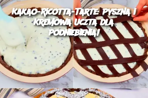 Kakao-Ricotta-Tarte: Pyszna i Kremowa Uczta dla Podniebienia!