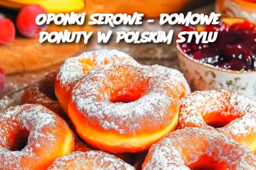 Oponki Serowe – Domowe Donuty w Polskim Stylu