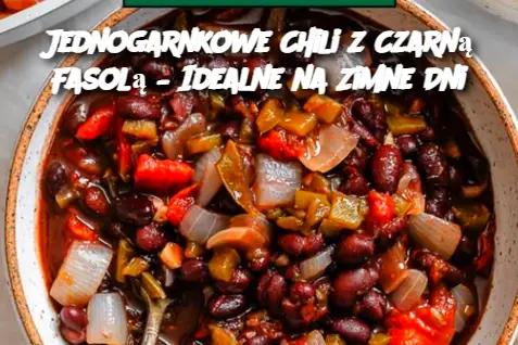 Jednogarnkowe Chili z Czarną Fasolą – Idealne na Zimne Dni