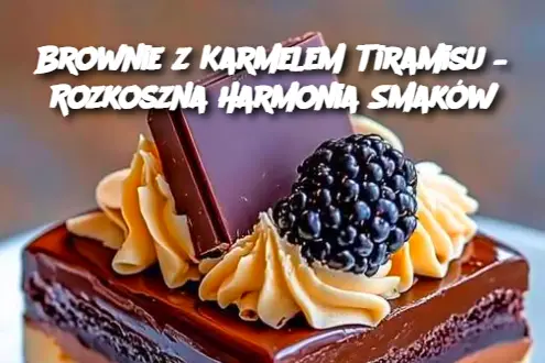 Brownie z Karmelem Tiramisu – Rozkoszna Harmonia Smaków