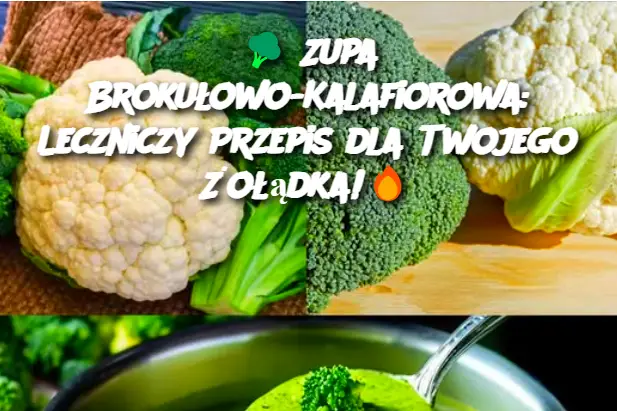 Zupa Brokułowo-Kalafiorowa: Leczniczy Przepis dla Twojego Żołądka!