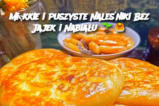 Miękkie i Puszyste Naleśniki Bez Jajek i Nabiału