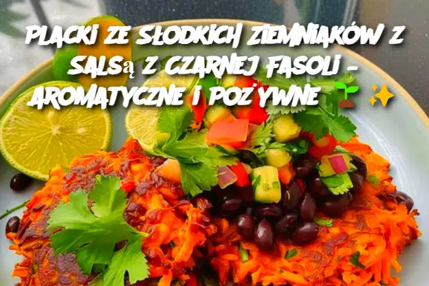 Placki ze Słodkich Ziemniaków z Salsą z Czarnej Fasoli – Aromatyczne i Pożywne