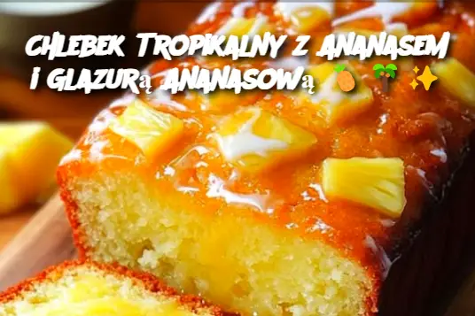 Chlebek Tropikalny z Ananasem i Glazurą Ananasową