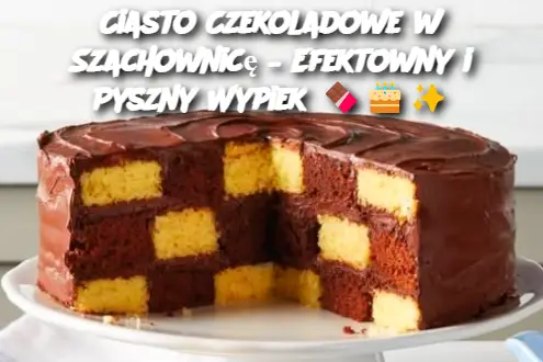 Ciasto Czekoladowe w Szachownicę – Efektowny i Pyszny Wypiek