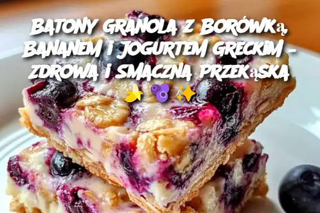 Batony Granola z Borówką, Bananem i Jogurtem Greckim – Zdrowa i Smaczna Przekąska