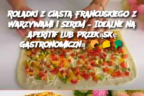 Roladki z Ciasta Francuskiego z Warzywami i Serem – Idealne na Aperitif lub Przekąskę Gastronomiczną