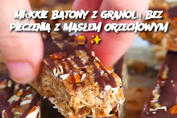 Miękkie Batony z Granolą Bez Pieczenia z Masłem Orzechowym