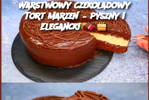 Warstwowy Czekoladowy Tort Marzeń – Pyszny i Elegancki