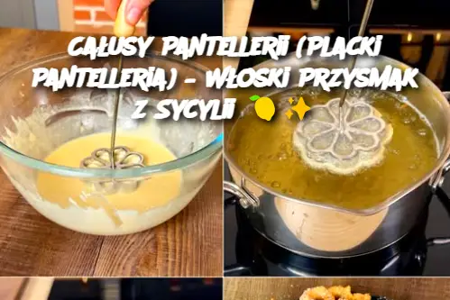 Całusy Pantellerii (Placki Pantelleria) – Włoski Przysmak z Sycylii 🍋✨