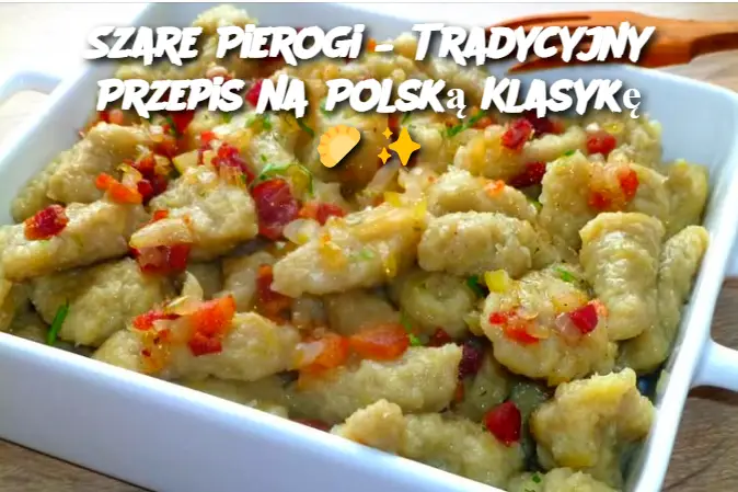 Szare Pierogi – Tradycyjny Przepis na Polską Klasykę