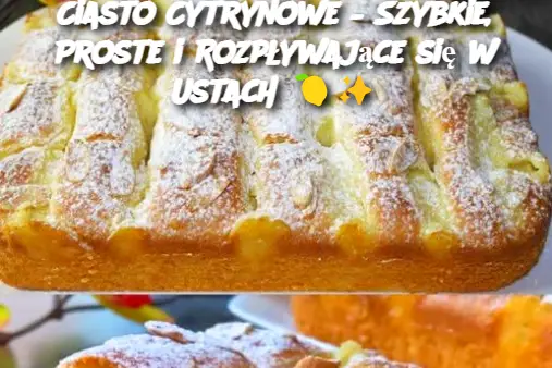 Ciasto Cytrynowe – Szybkie, Proste i Rozpływające się w Ustach