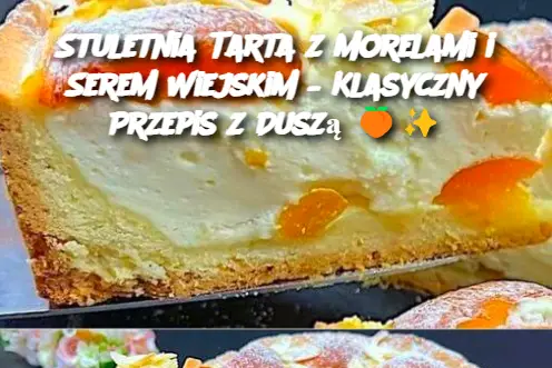 Stuletnia Tarta z Morelami i Serem Wiejskim – Klasyczny Przepis z Duszą