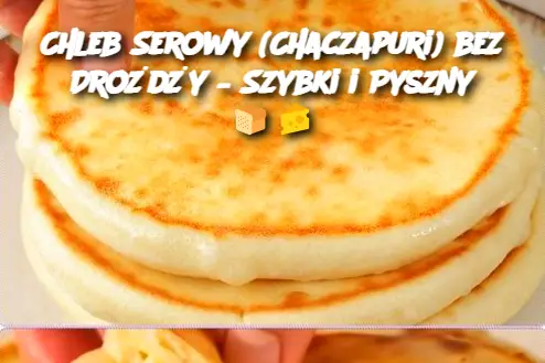 Chleb Serowy (Chaczapuri) bez Drożdży – Szybki i Pyszny