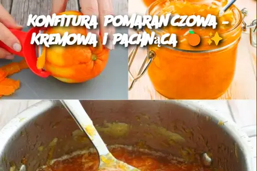 Konfitura Pomarańczowa – Kremowa i Pachnąca