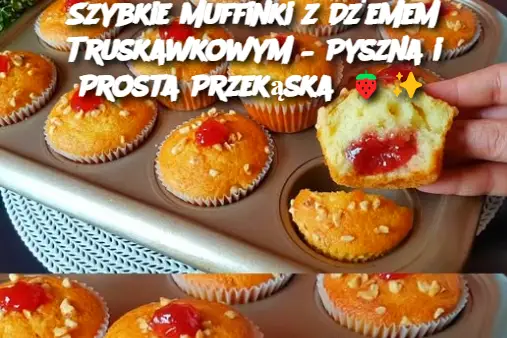 Szybkie Muffinki z Dżemem Truskawkowym – Pyszna i Prosta Przekąska