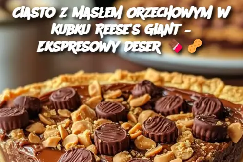 Ciasto z Masłem Orzechowym w Kubku Reese's Giant – Ekspresowy Deser