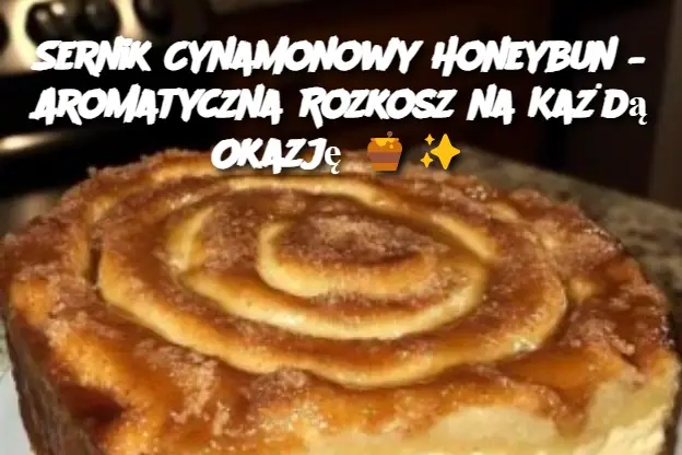 Sernik Cynamonowy Honeybun – Aromatyczna Rozkosz na Każdą Okazję