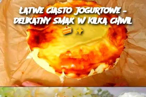 Łatwe Ciasto Jogurtowe – Delikatny Smak w Kilka Chwil